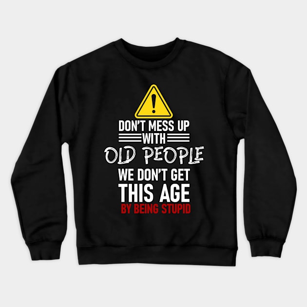 Don't mess with old people Grandparents gift Crewneck Sweatshirt by Caskara